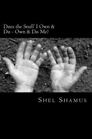 Könyv Does the Stuff I Own & Do Own & Do Me? Shel Shamus