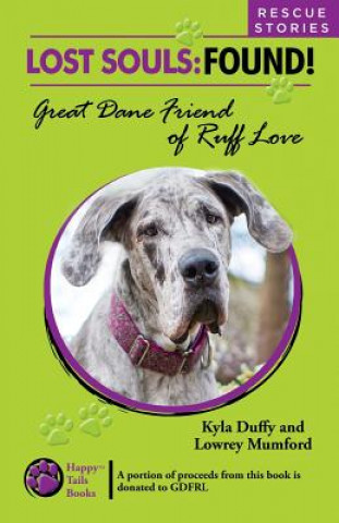 Kniha Lost Souls: FOUND! Great Dane Friends of Ruff Love RESCUE STORIES Kyla Duffy