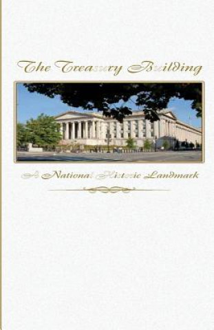 Книга The Treasury Building: A National Historic Landmark U S Department of the Treasury