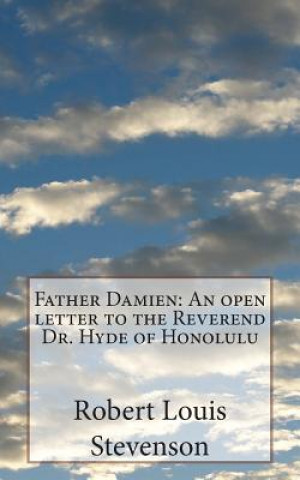 Carte Father Damien: An open letter to the Reverend Dr. Hyde of Honolulu Robert Louis Stevenson