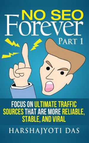 Книга No SEO Forever: Focus On Ultimate Traffic Sources That Are More Reliable, Stable, and Viral Harshajyoti Das