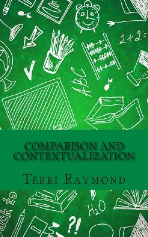 Kniha Comparison and Contextualization: (Seventh Grade Social Science Lesson, Activities, Discussion Questions and Quizzes) Terri Raymond