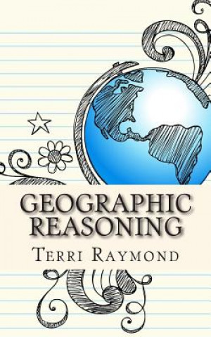Carte Geographic Reasoning: (Seventh Grade Social Science Lesson, Activities, Discussion Questions and Quizzes) Terri Raymond