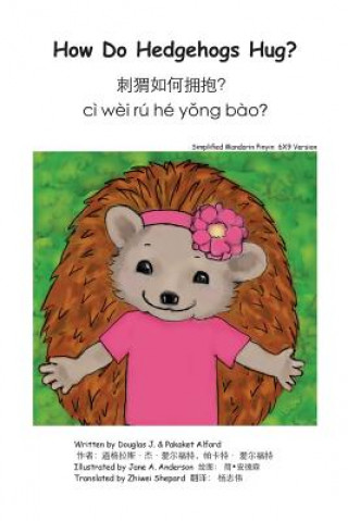 Kniha How Do Hedgehogs Hug? Simplified Mandarin Pinyin 6X9 Trade Version: - Many Ways to Show Love Douglas J Alford