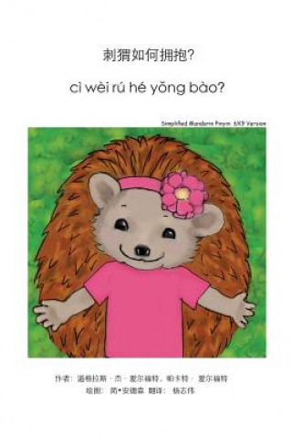 Kniha How Do Hedgehogs Hug? Simplified Mandarin and Pinyin 6x9 Trade Version: - Many Ways to Show Love Douglas J Alford