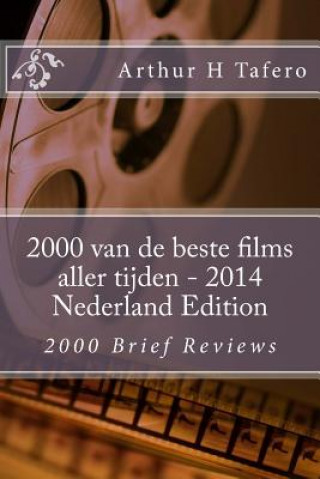 Könyv 2000 van de beste films aller tijden - 2014 Nederland Edition: 2000 Brief Reviews Arthur H Tafero