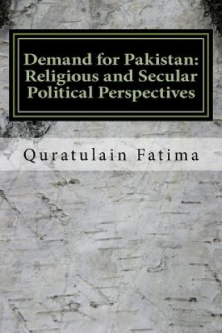 Kniha Demand for Pakistan: Religious and Secular Political Perspectives MS Quratulain Fatima