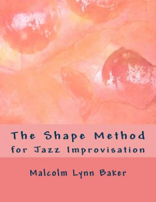 Książka The Shape Method: for Jazz Improvisation MR Lynn Baker