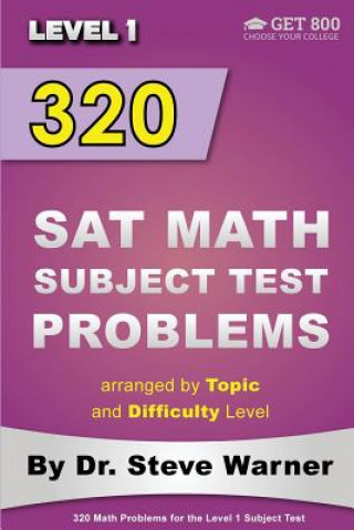 Kniha 320 SAT Math Subject Test Problems arranged by Topic and Difficulty Level - Level 1: 160 Questions with Solutions, 160 Additional Questions with Answe Steve Warner