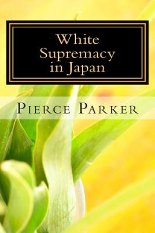 Książka White Supremacy in Japan: A Memoir Pierce Parker