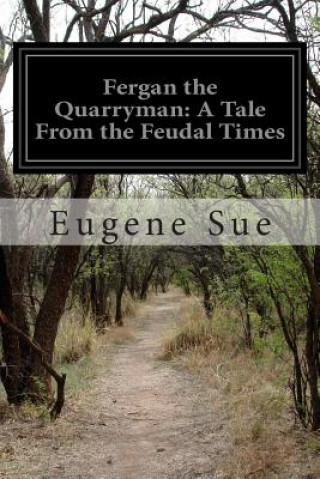 Könyv Fergan the Quarryman: A Tale From the Feudal Times Eugene Sue