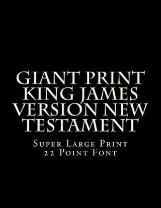 Книга Giant Print King James Version New Testament: Super Large Print 22 Point Font C Alan Martin