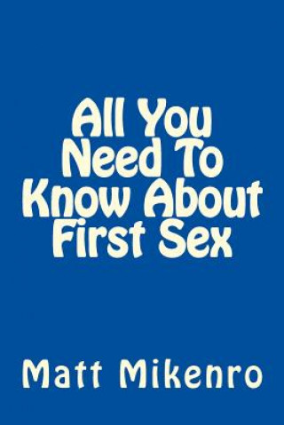 Książka All You Need To Know About First Sex Matt Mikenro