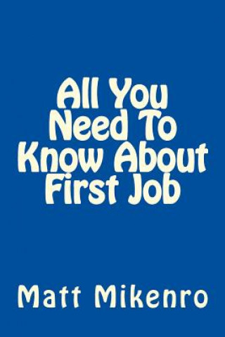 Kniha All You Need To Know About First Job Matt Mikenro