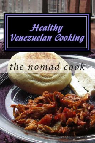 Kniha Healthy Venezuelan Cooking The Nomad Cook