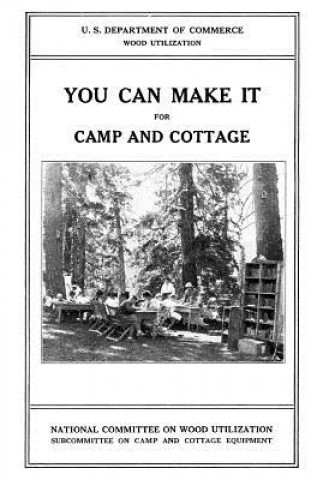 Könyv You Can Make it For Camp and Cottage: Practical Uses for Secondhand Wooden Containers and Odd Pieces of Lumber National Committee on Wood Utilization