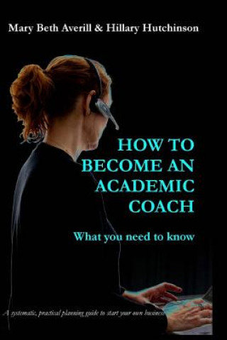 Kniha How to become an academic coach: : What you need to know Dr Mary Beth Averill
