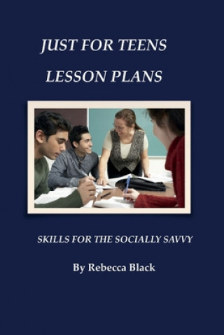 Könyv Just for Teens Lesson Plans: Skills for the Socially Savvy Rebecca Black