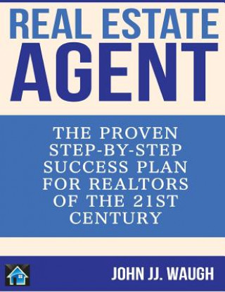 Boek Real Estate Agent: The Proven Step-By-Step Success Plan for Realtors of The 21st Century John Jj Waugh