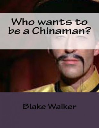 Kniha Who wants to be a Chinaman? Blake Walker
