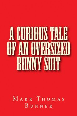 Kniha A Curious Tale of an Oversized Bunny Suit Mark Thomas Bunner