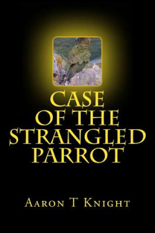 Buch Case Of The Strangled Parrot Aaron T Knight