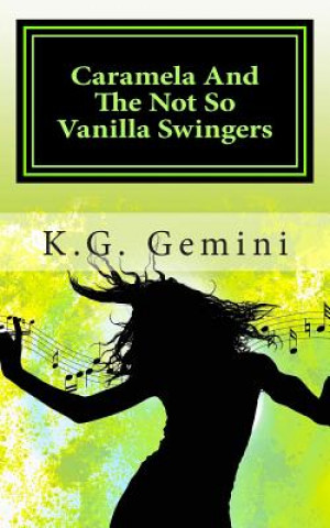 Книга Caramela And The Not So Vanilla Swingers: (A Hot and Steamy Erotic Novelette) K G Gemini