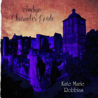 Knjiga Indigo Character Guide (Companion Guide to Indigo) Kate Marie Robbins