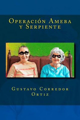 Книга Operación Ameba y Serpiente Gustavo Corredor Ortiz