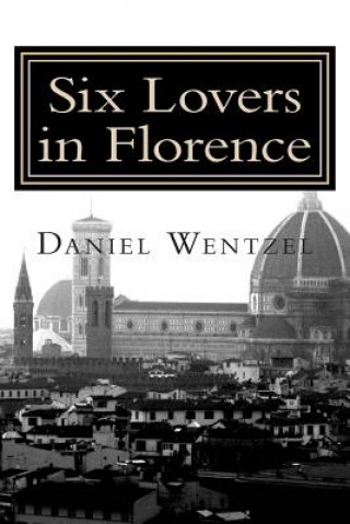 Könyv Six Lovers in Florence: The Long Version and The Short Version MR Daniel Wentzel