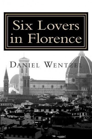 Kniha Six Lovers in Florence: The Long Version and The Short Version MR Daniel Wentzel