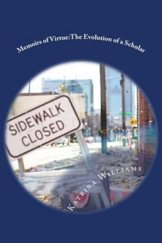 Kniha Memoirs of Virtue: The Evolution of a Scholar: Guide to transitioning through College and Life Katrina D Williams