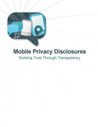 Książka Mobile Privacy Disclosures: Building Trust Through Transparency Federal Trade Commission