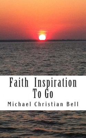 Knjiga Faith inspiration to go Michael Christian Bell