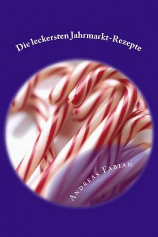 Könyv Die leckersten Jahrmarkt-Rezepte: ...für zu Hause! Andreas Fabian
