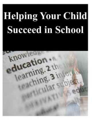 Kniha Helping Your Child Succeed in School U S Department of Education