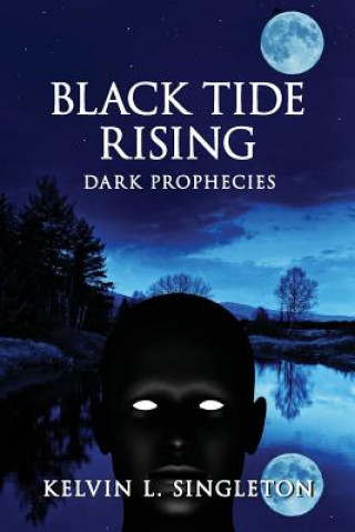 Könyv Black Tide Rising: Dark Prophecies Kelvin L Singleton