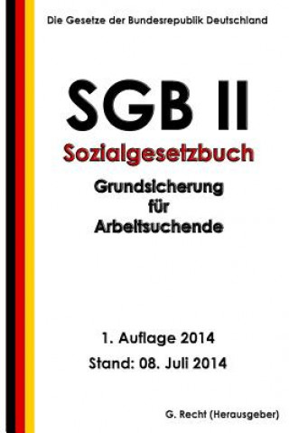 Kniha SGB II - Sozialgesetzbuch (SGB) Zweites Buch (II) - Grundsicherung für Arbeitsuc G Recht