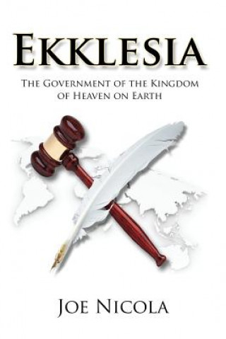 Könyv Ekklesia: The Government of the Kingdom of Heaven on Earth Joe Nicola