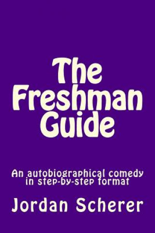 Könyv The Freshman Guide: An autobiographical comedy in step-by-step format Jordan Scherer