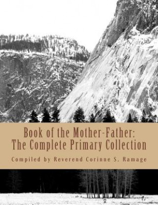 Книга Book of the Mother-Father: The Complete Primary Collection Reverend Corinne S Ramage