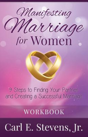 Carte Manifesting Marriage for Women: 9 Steps to Finding Your Partner and Creating a Successful Marriage MR Carl Edwin Stevens Jr