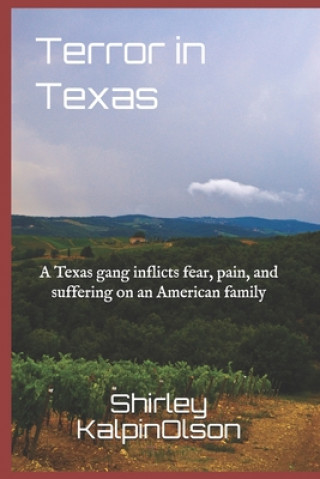 Kniha Terror in Texas: A Texas gang inflicts fear, pain, and suffering on an American family Shirley Kalpinolson