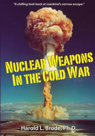 Carte Nuclear Weapons in the Cold War Dr Harold L Brode