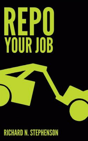 Kniha REPO Your Job: 4 Steps To Taking Back Your Future Through Career Change Richard N Stephenson