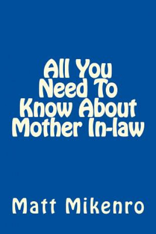 Knjiga All You Need To Know About Mother In-law Matt Mikenro