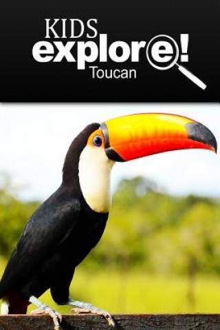 Kniha Toucan - Kids Explore: Animal books nonfiction - books ages 5-6 Kids Explore!