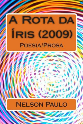 Kniha A Rota da Íris (2009): Poesia/Prosa Nelson Paulo