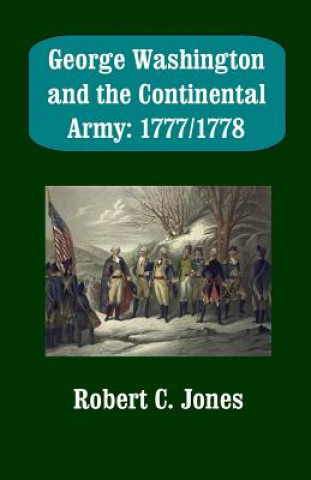 Kniha George Washington and the Continental Army: 1777/1778 Robert C Jones