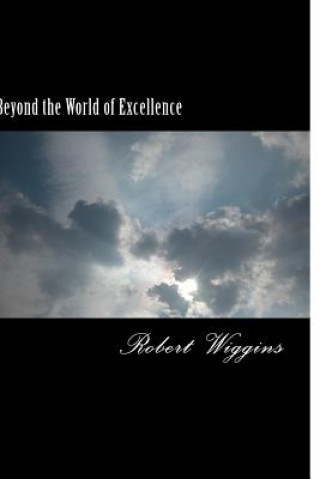 Kniha Beyond the World of Excellence Robert L Wiggins